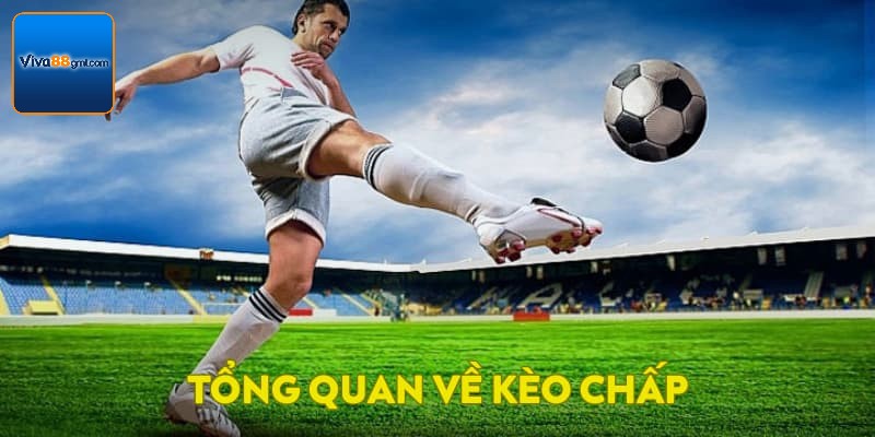 Kèo Chấp - Tìm Hiểu Loại Hình Cá Cược Bóng Đá Hấp Dẫn 2 Tổng quan về kèo chấp