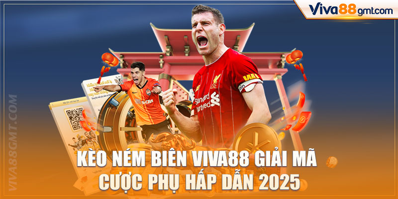 Kèo Ném Biên Viva88 | Giải Mã Cược Phụ Hấp Dẫn 2025 1 kèo ném biên