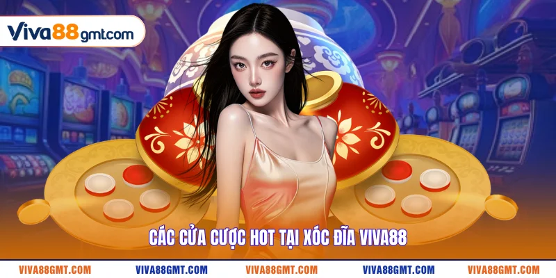 Các cửa cược hot tại Xóc Đĩa VIVA88 