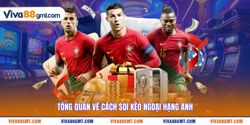 Tổng quan về cách soi kèo Ngoại Hạng Anh